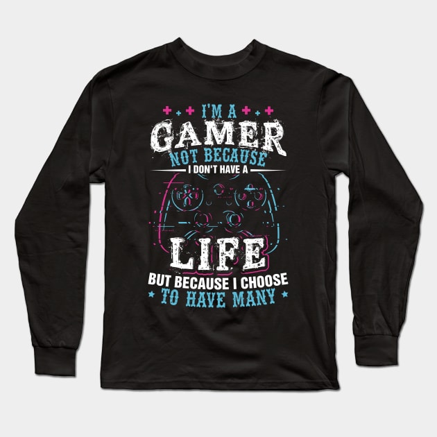 I'm a Gamer Because I Choose To Have Many Lives Shirt Gamer Long Sleeve T-Shirt by celeryprint
